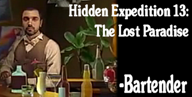 Hidden Expedition 13 - The Lost Paradise  (Bartender)