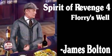 Spirit of Revenge 4 - Florry's Well Voice of James Bolton