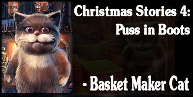 Christmas Stoeies 4: Puss in Boots - Basket Maker Cat