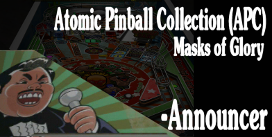 Atomic Pinball Collection  - Masks of Glory - the announcer